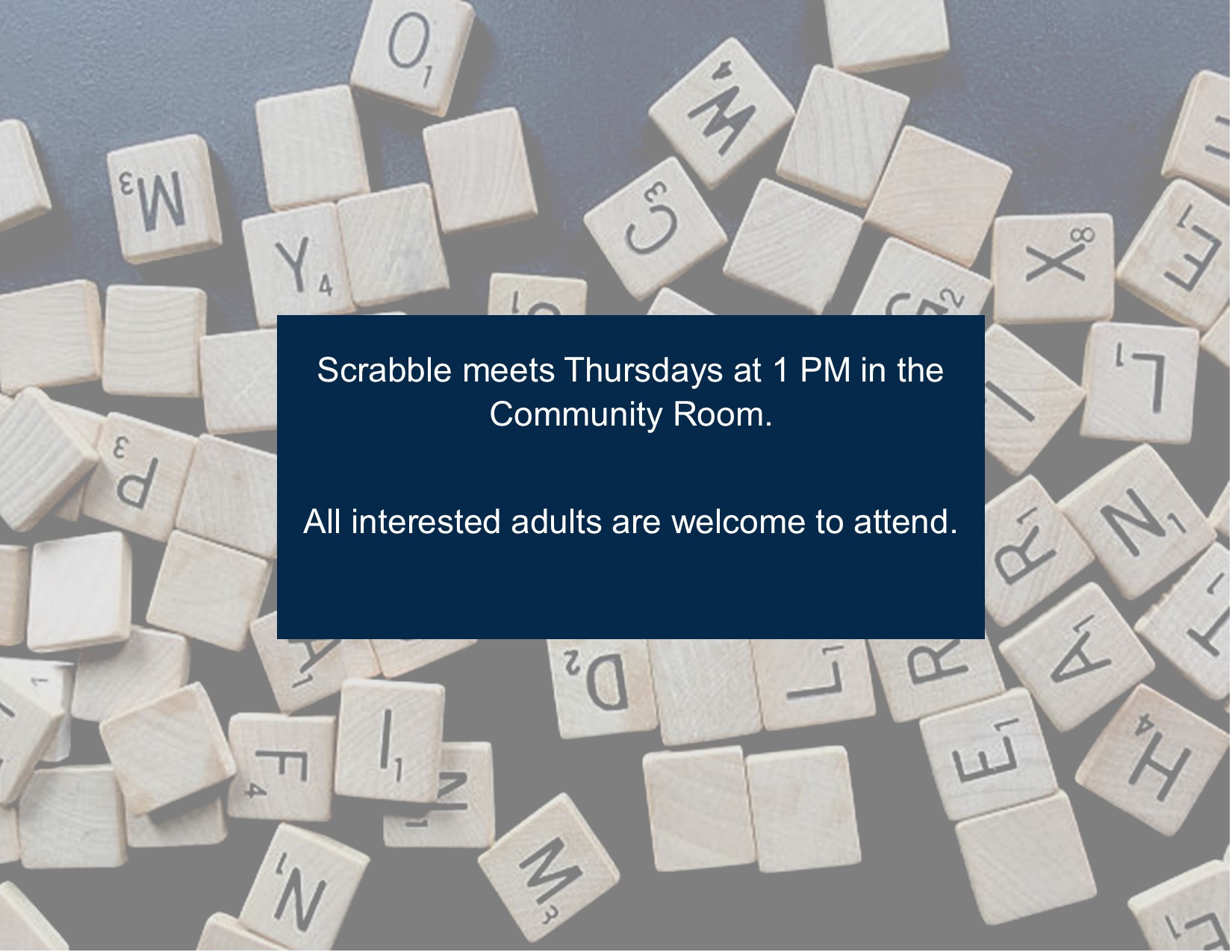 Scrabble Scrabble meets Thursdays at 1 PM